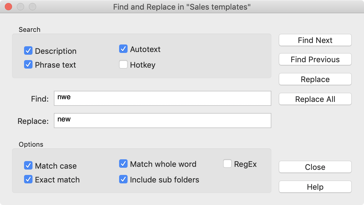 Search and replace text in your phrases including the power of RegularExpressions. Search and replace text in your phrases including the power of RegularExpressions.