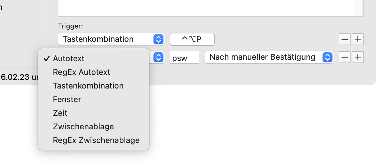 Trigger führen Textbausteine bei Eingabe eines Autotexts, einer Tastenkombination aus, oder zum Beispiel bei Befüllen der Zwischenablage mit bestimmten Inhalten gefüllt.