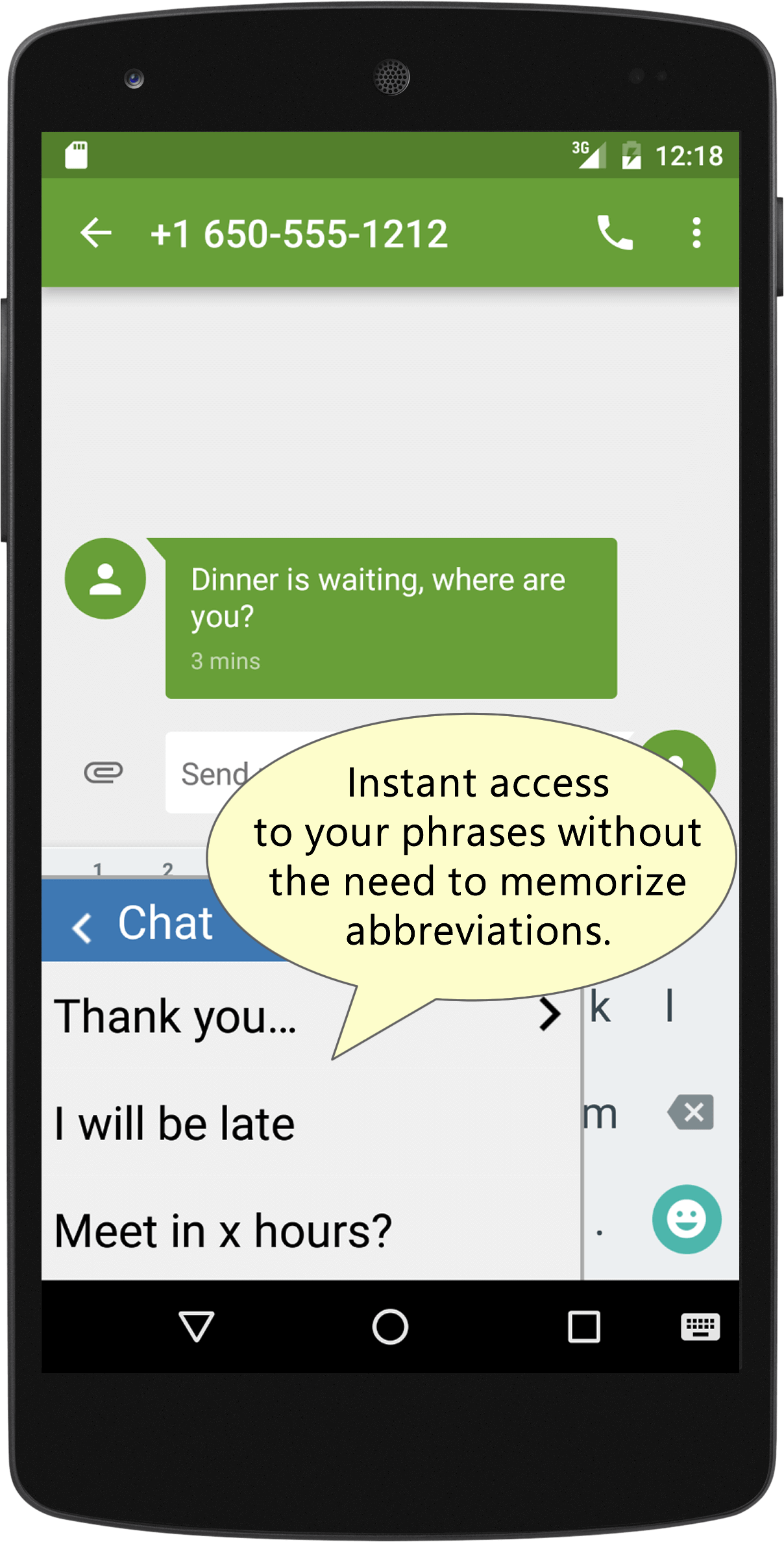 The handy phrase menu provides instant access to your phrases, without the need to memorize autotext abbreviations